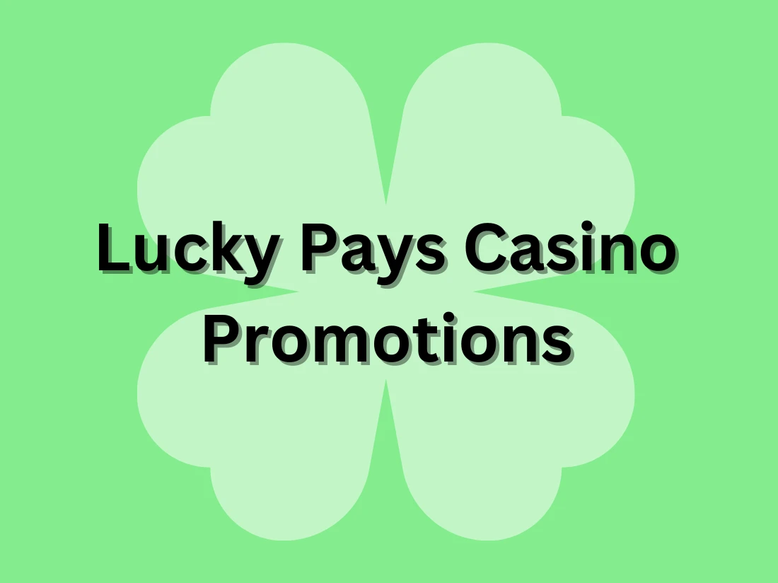 Lucky Pays Casino Promotions - Claim The Best Bonuses